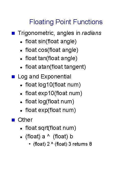 Floating Point Functions n Trigonometric, angles in radians l float sin(float angle) l float Floating Point Functions n Trigonometric, angles in radians l float sin(float angle) l float