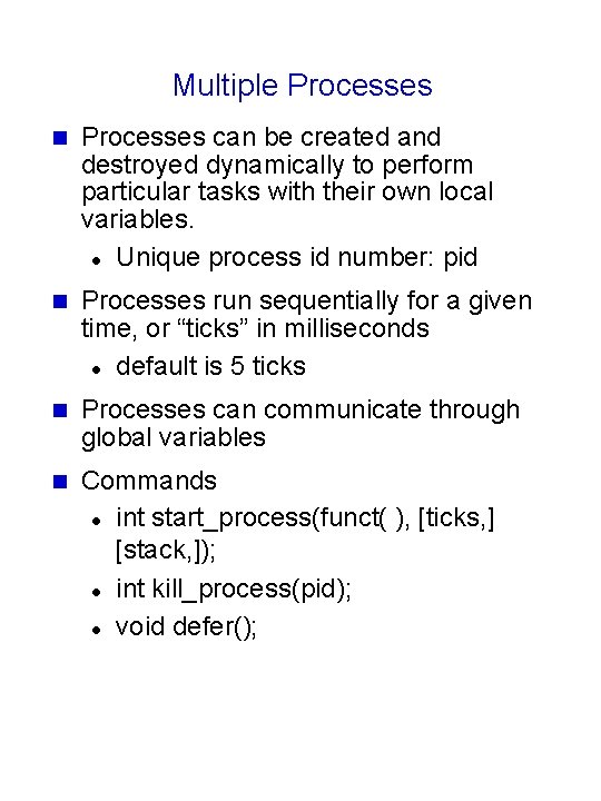 Multiple Processes n Processes can be created and destroyed dynamically to perform particular tasks Multiple Processes n Processes can be created and destroyed dynamically to perform particular tasks