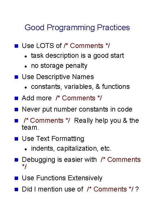 Good Programming Practices n Use LOTS of /* Comments */ l task description is Good Programming Practices n Use LOTS of /* Comments */ l task description is