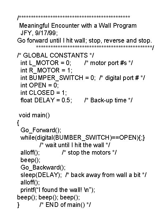 /*********************** Meaningful Encounter with a Wall Program JFY, 9/17/99; Go forward until I hit /*********************** Meaningful Encounter with a Wall Program JFY, 9/17/99; Go forward until I hit