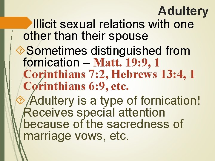 Adultery Illicit sexual relations with one other than their spouse Sometimes distinguished from fornication