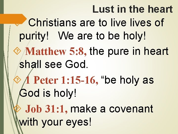 Lust in the heart Christians are to lives of purity! We are to be