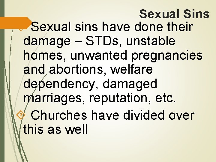 Sexual Sins Sexual sins have done their damage – STDs, unstable homes, unwanted pregnancies