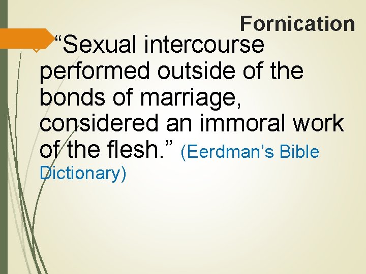 Fornication “Sexual intercourse performed outside of the bonds of marriage, considered an immoral work