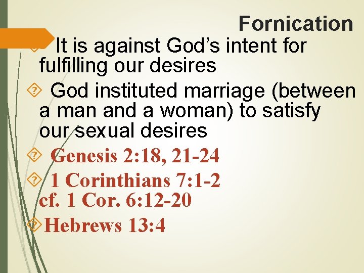 Fornication It is against God’s intent for fulfilling our desires God instituted marriage (between
