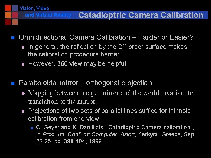 Vision, Video and Virtual Reality n Omnidirectional Camera Calibration – Harder or Easier? l