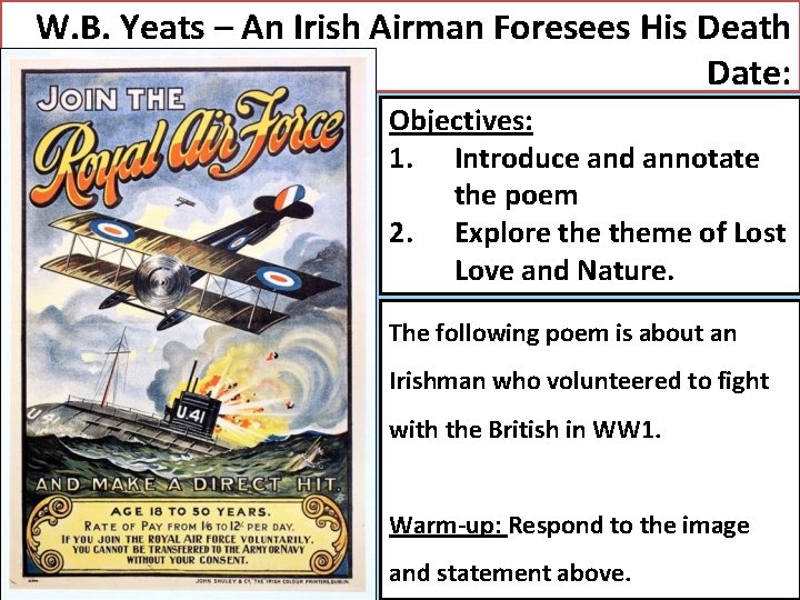 W. B. Yeats – An Irish Airman Foresees His Death Date: Objectives: 1. Introduce