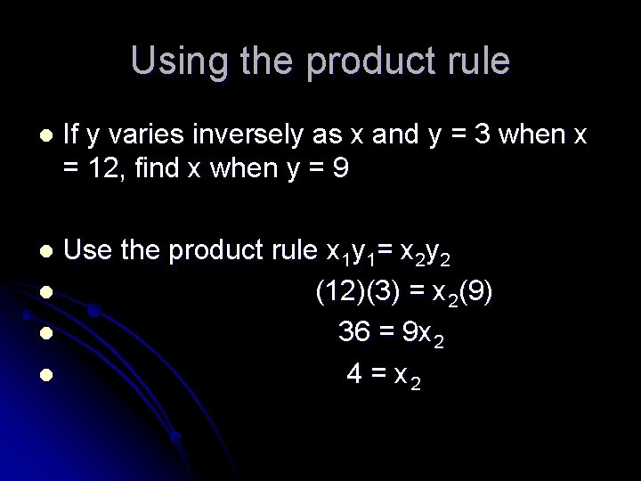 Using the product rule l If y varies inversely as x and y =