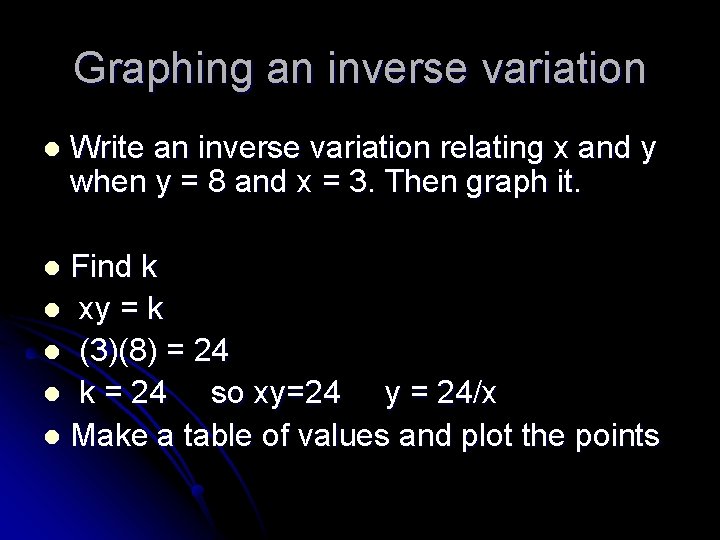 Graphing an inverse variation l Write an inverse variation relating x and y when