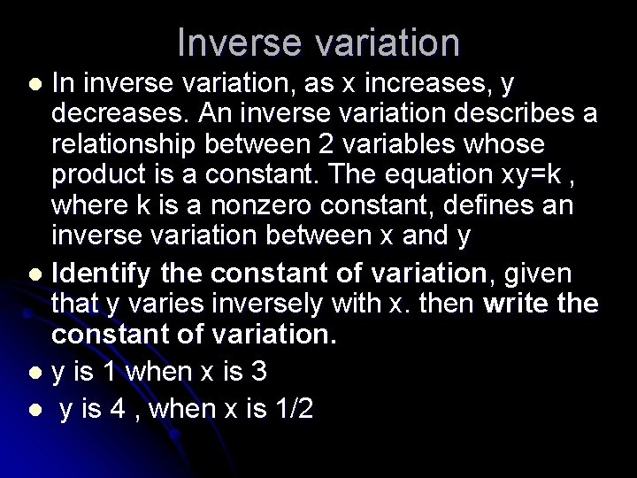 Inverse variation In inverse variation, as x increases, y decreases. An inverse variation describes