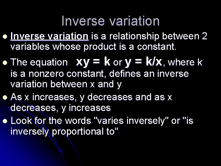 Inverse variation l Inverse variation is a relationship between 2 variables whose product is