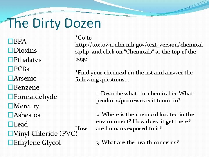 The Dirty Dozen *Go to �BPA http: //toxtown. nlm. nih. gov/text_version/chemical �Dioxins s. php