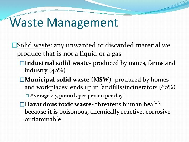 Waste Management �Solid waste: any unwanted or discarded material we produce that is not