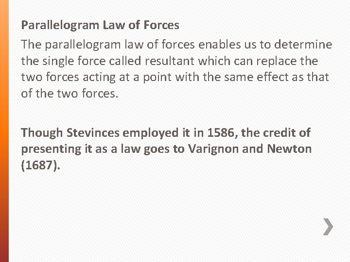 Parallelogram Law of Forces The parallelogram law of forces enables us to determine the