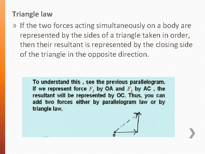 Triangle law » If the two forces acting simultaneously on a body are represented