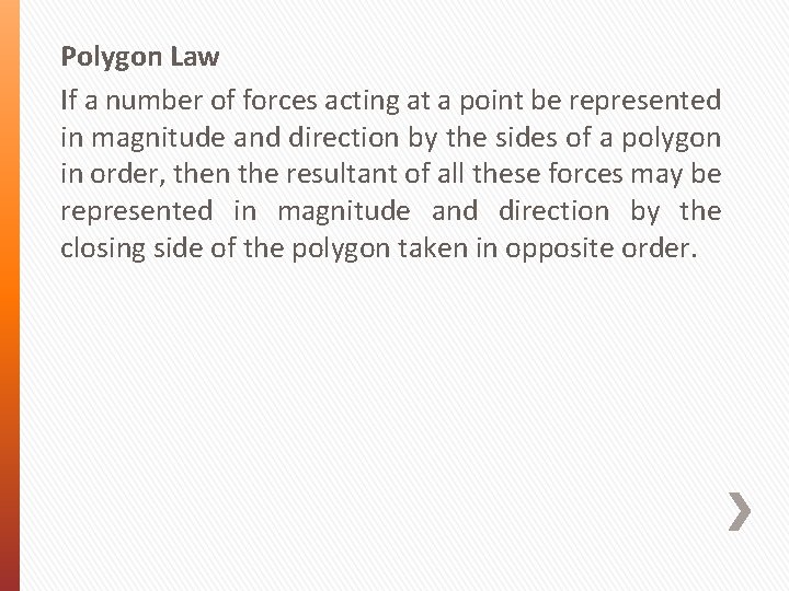 Polygon Law If a number of forces acting at a point be represented in