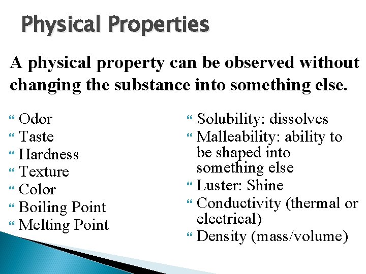 Physical Properties A physical property can be observed without changing the substance into something