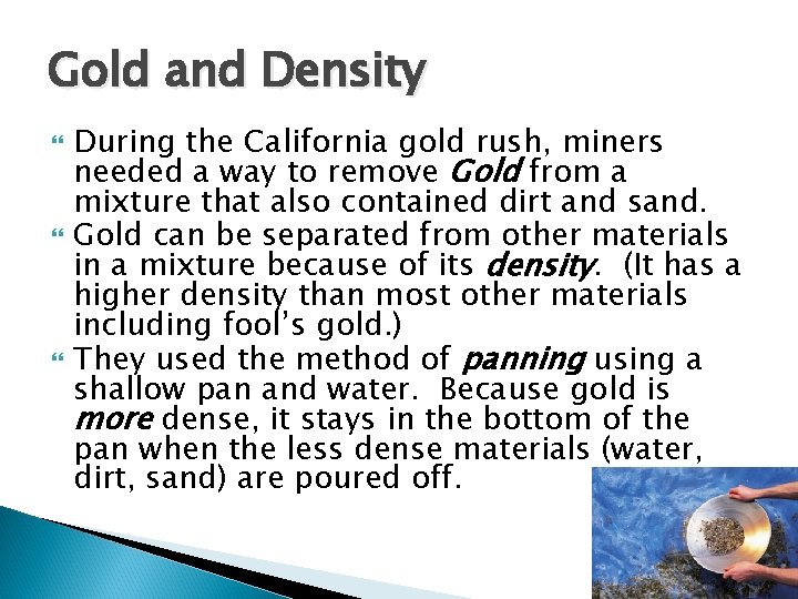 Gold and Density During the California gold rush, miners needed a way to remove