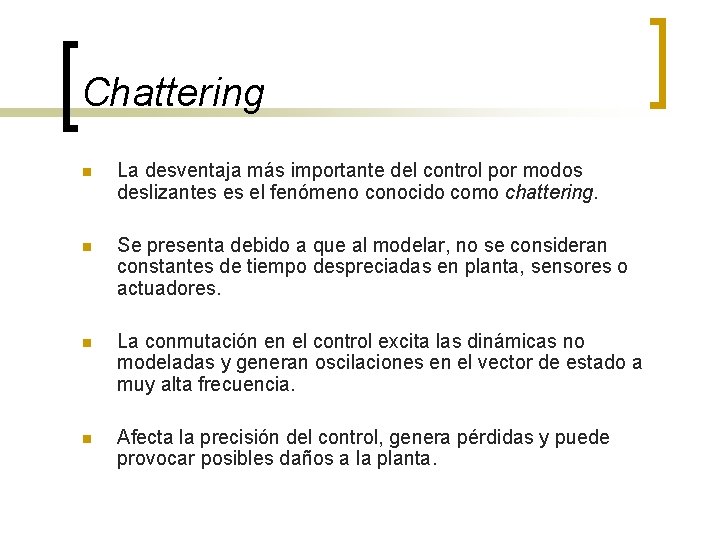 Chattering n La desventaja más importante del control por modos deslizantes es el fenómeno