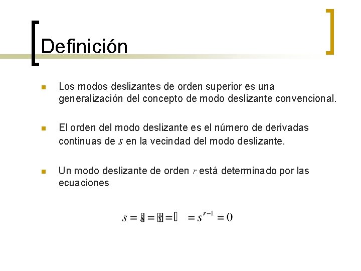Definición n Los modos deslizantes de orden superior es una generalización del concepto de