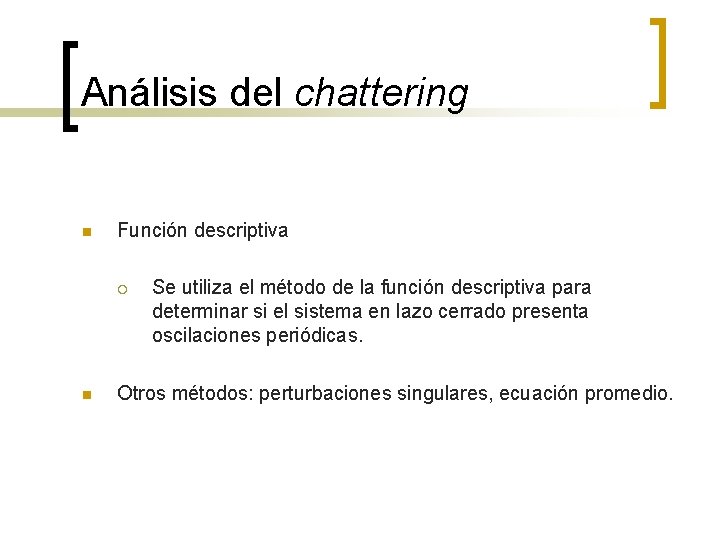 Análisis del chattering n Función descriptiva ¡ n Se utiliza el método de la