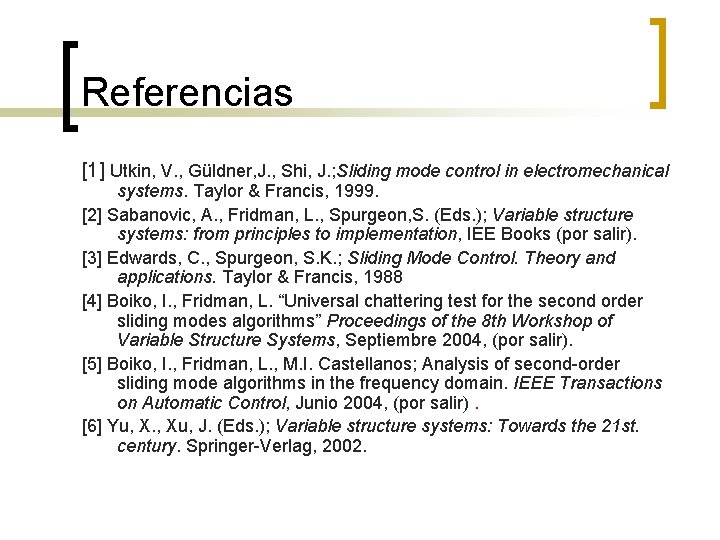 Referencias [1] Utkin, V. , Güldner, J. , Shi, J. ; Sliding mode control