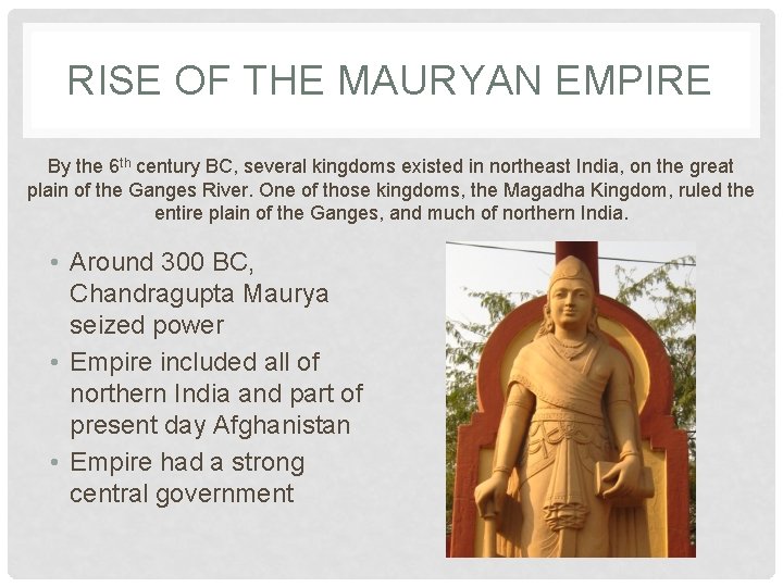 RISE OF THE MAURYAN EMPIRE By the 6 th century BC, several kingdoms existed