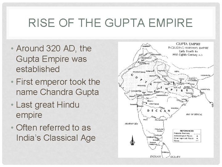 RISE OF THE GUPTA EMPIRE • Around 320 AD, the Gupta Empire was established