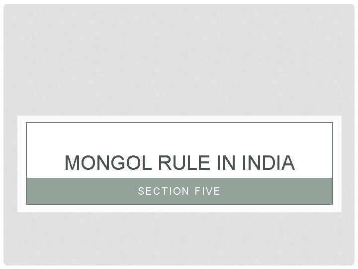 MONGOL RULE IN INDIA SECTION FIVE 