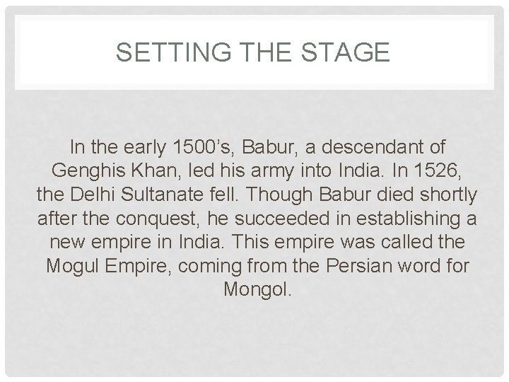 SETTING THE STAGE In the early 1500’s, Babur, a descendant of Genghis Khan, led