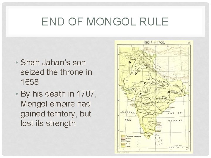 END OF MONGOL RULE • Shah Jahan’s son seized the throne in 1658 •