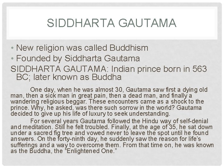 SIDDHARTA GAUTAMA • New religion was called Buddhism • Founded by Siddharta Gautama SIDDHARTA