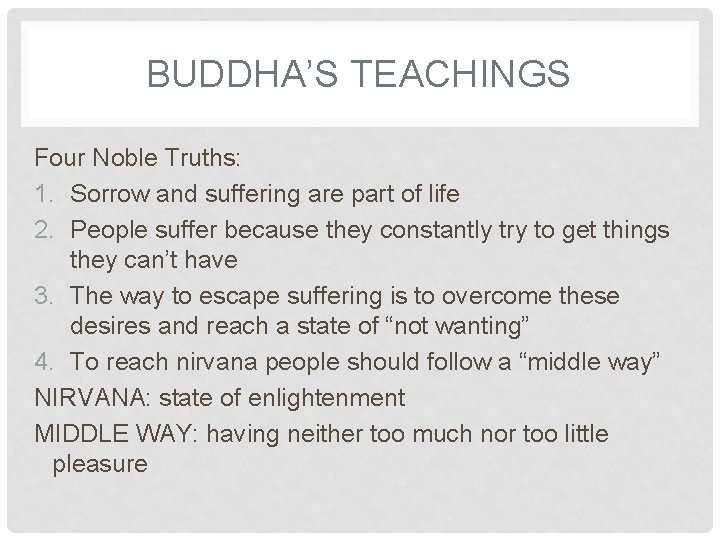 BUDDHA’S TEACHINGS Four Noble Truths: 1. Sorrow and suffering are part of life 2.