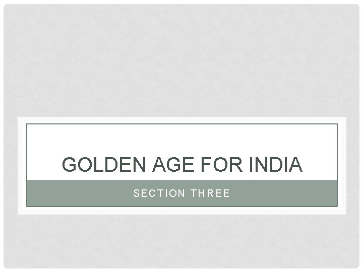 GOLDEN AGE FOR INDIA SECTION THREE 