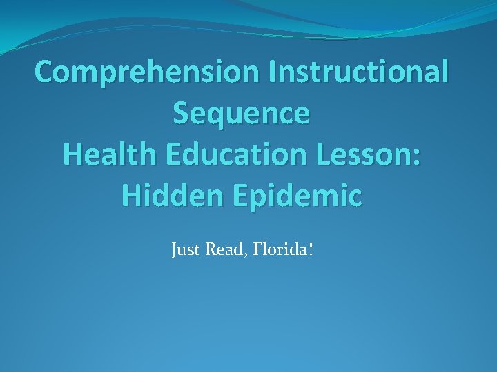 Comprehension Instructional Sequence Health Education Lesson: Hidden Epidemic Just Read, Florida! 