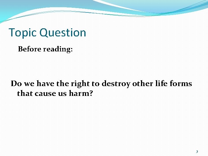 Topic Question Before reading: Do we have the right to destroy other life forms