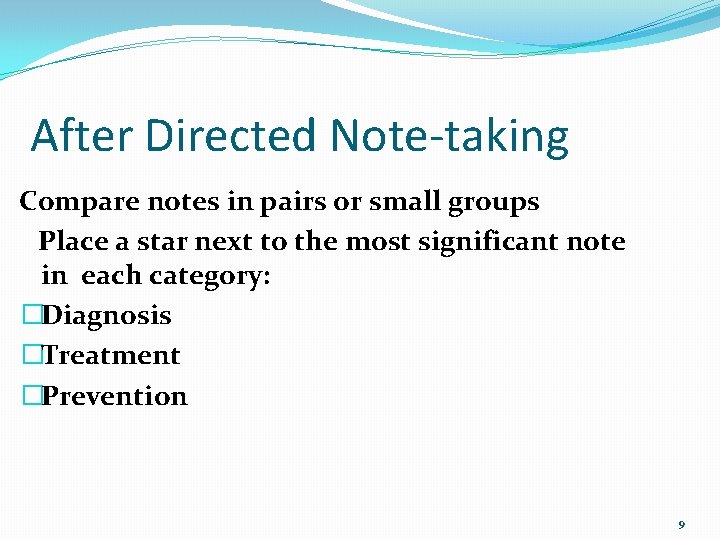 After Directed Note-taking Compare notes in pairs or small groups Place a star next