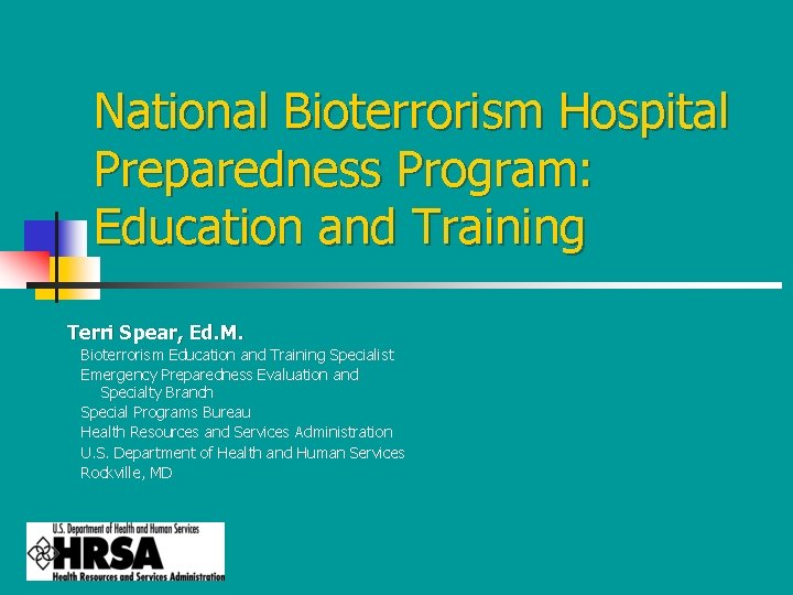 National Bioterrorism Hospital Preparedness Program: Education and Training Terri Spear, Ed. M. Bioterrorism Education