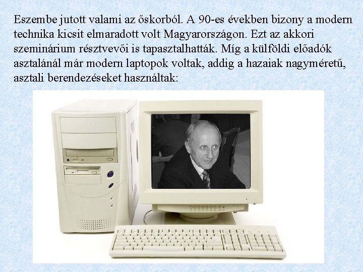 Eszembe jutott valami az őskorból. A 90 -es években bizony a modern technika kicsit Eszembe jutott valami az őskorból. A 90 -es években bizony a modern technika kicsit