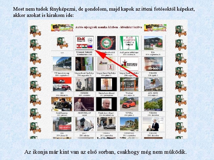 Most nem tudok fényképezni, de gondolom, majd kapok az itteni fotósoktól képeket, akkor azokat