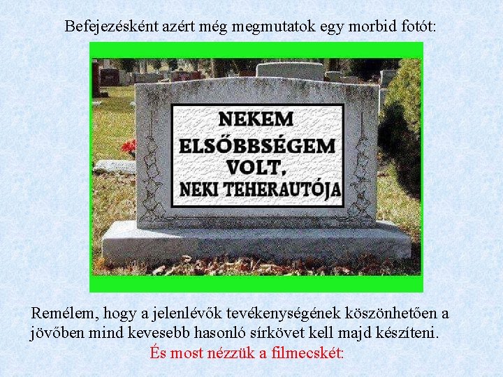 Befejezésként azért még megmutatok egy morbid fotót: Remélem, hogy a jelenlévők tevékenységének köszönhetően a