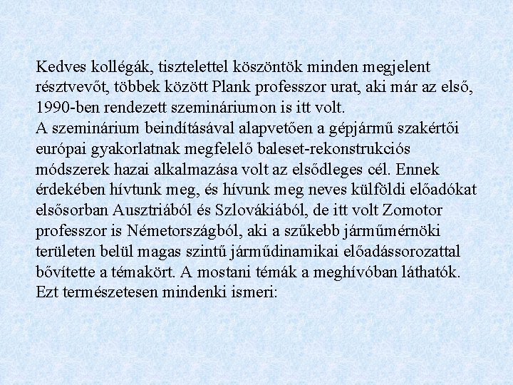 Kedves kollégák, tisztelettel köszöntök minden megjelent résztvevőt, többek között Plank professzor urat, aki már