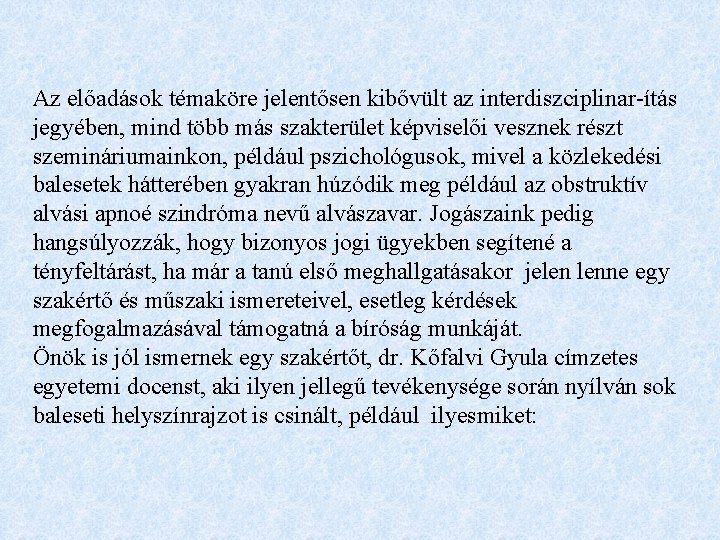 Az előadások témaköre jelentősen kibővült az interdiszciplinar-ítás jegyében, mind több más szakterület képviselői vesznek