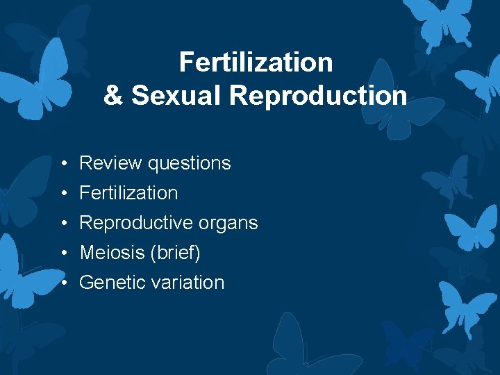 Fertilization & Sexual Reproduction • Review questions • Fertilization • Reproductive organs • Meiosis