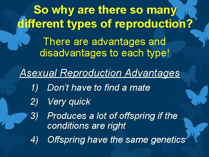 So why are there so many different types of reproduction? There advantages and disadvantages