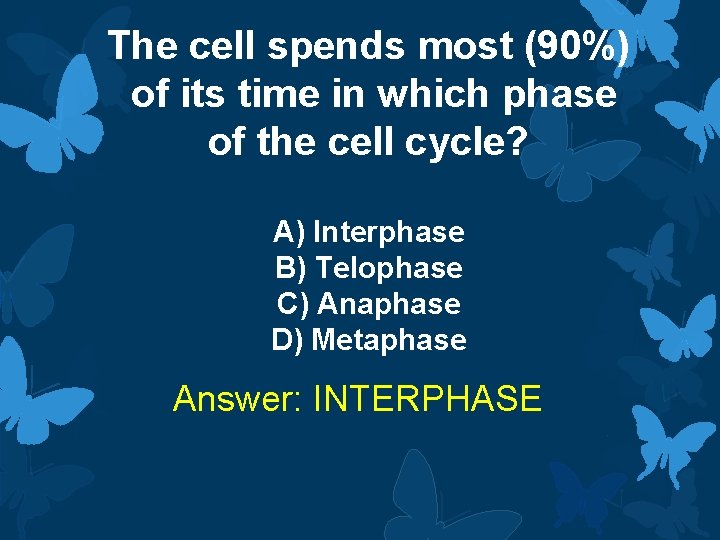 The cell spends most (90%) of its time in which phase of the cell