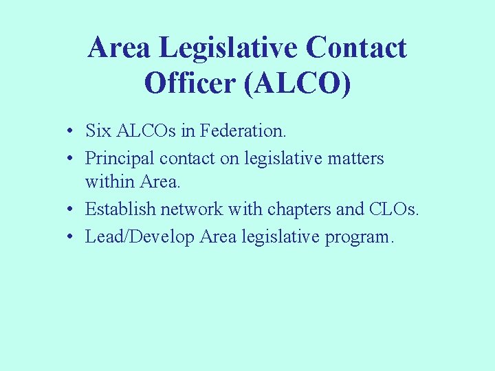 Area Legislative Contact Officer (ALCO) • Six ALCOs in Federation. • Principal contact on