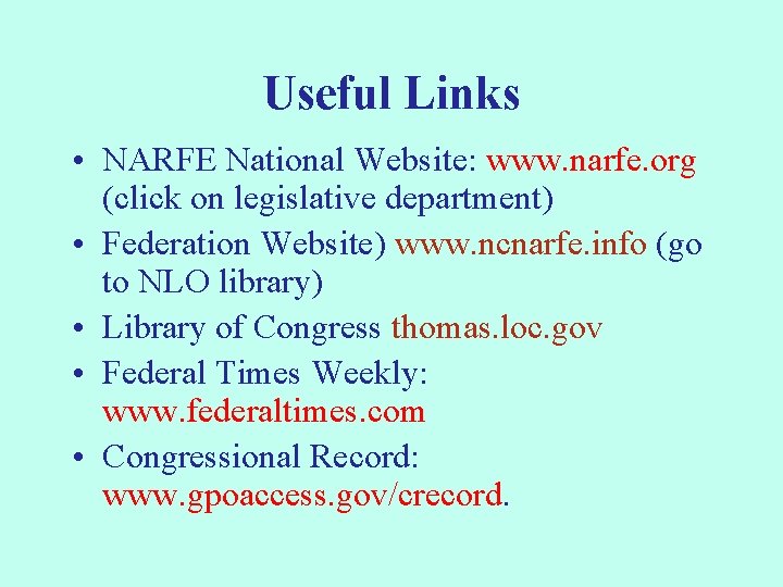 Useful Links • NARFE National Website: www. narfe. org (click on legislative department) •