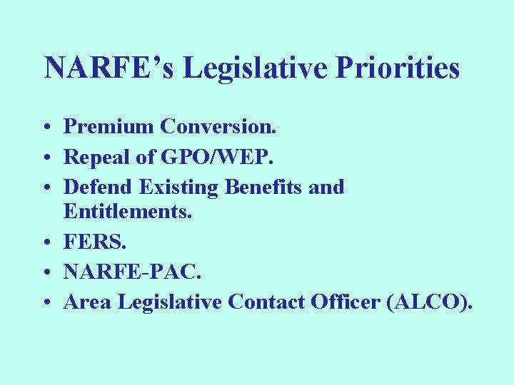 NARFE’s Legislative Priorities • Premium Conversion. • Repeal of GPO/WEP. • Defend Existing Benefits