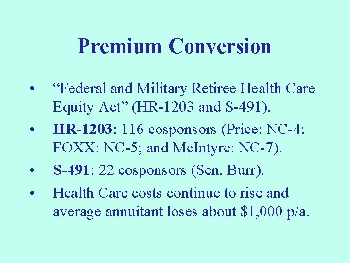 Premium Conversion • • “Federal and Military Retiree Health Care Equity Act” (HR-1203 and